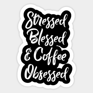 Stressed, Blessed and Coffee obsessed Sticker